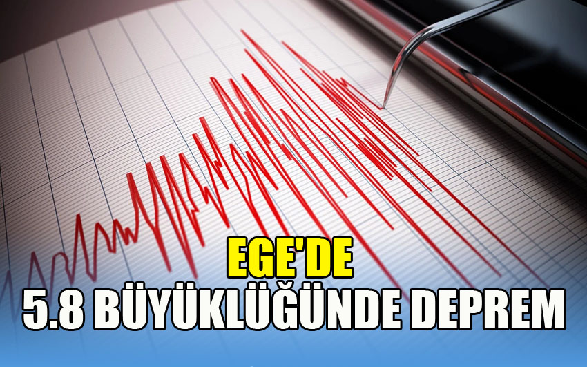 Ege'de 5.8 büyüklüğünde deprem