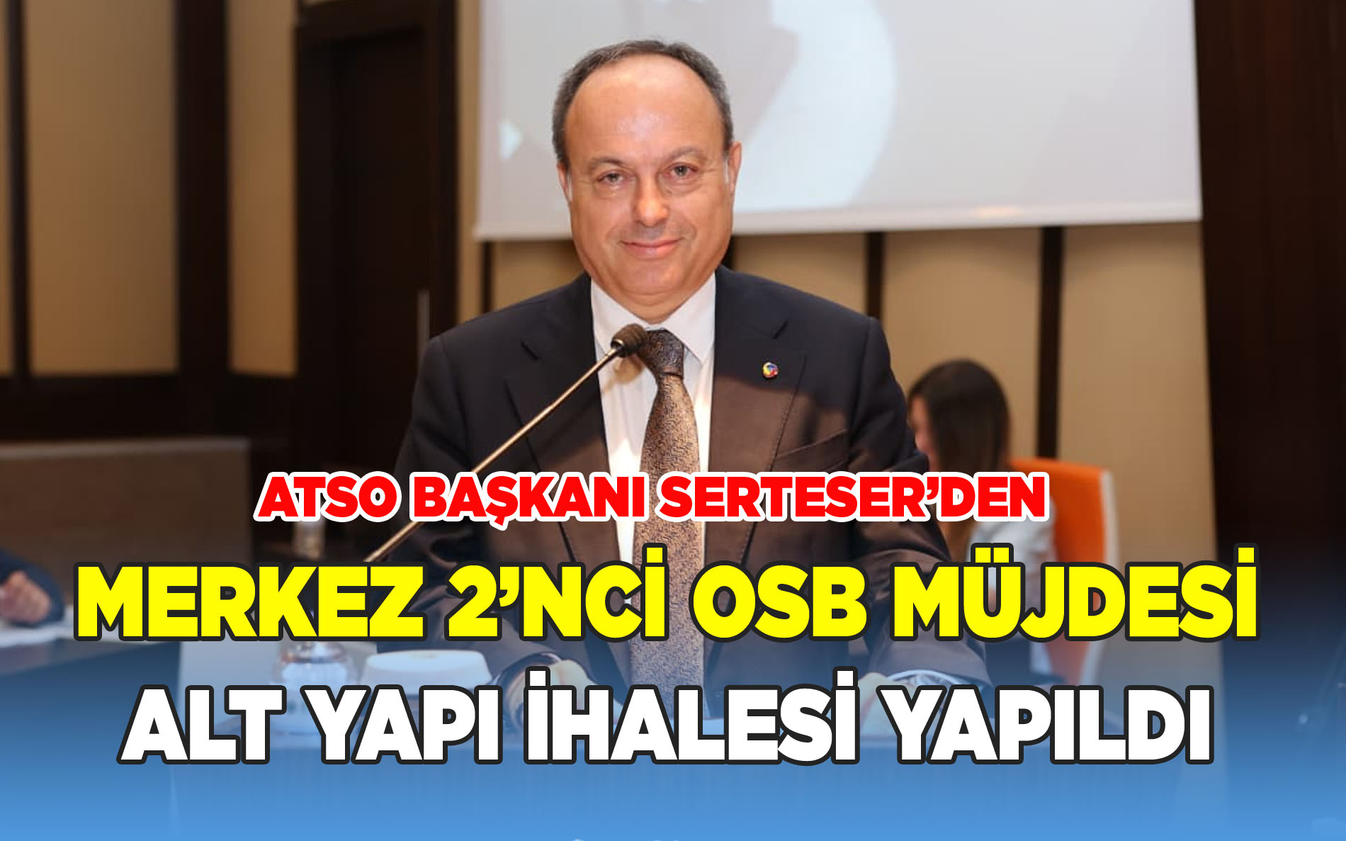 ATSO Başkanı Serteser'den Yeşil OSB Müjdesi