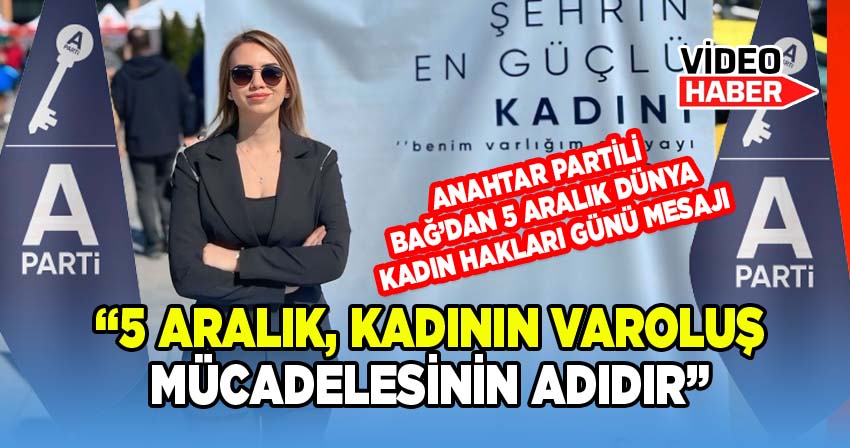 Büşra Bağ: “5 Aralık, Kadının Varoluş Mücadelesinin Adıdır”