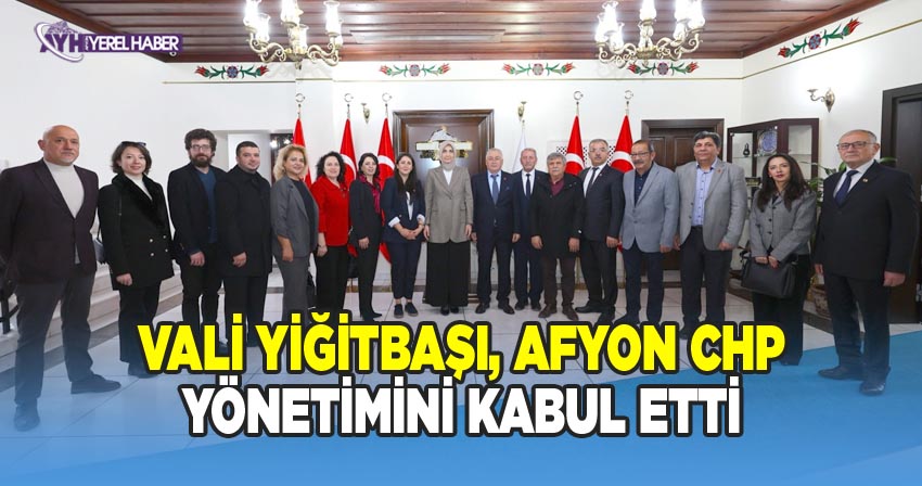 Vali Yiğitbaşı, Afyon CHP Yönetimini makamında kabul etti