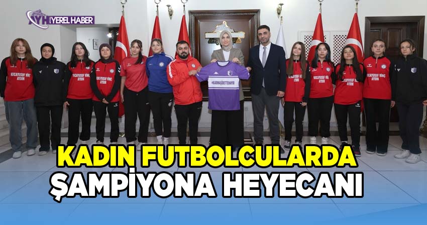 Vali Yiğitbaşı, Kadın Futbolcuları Şampiyonaya uğurladı