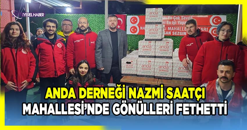 ANDA Derneği Nazmi Saatçi Mahallesi’nde Gönülleri Fethetti