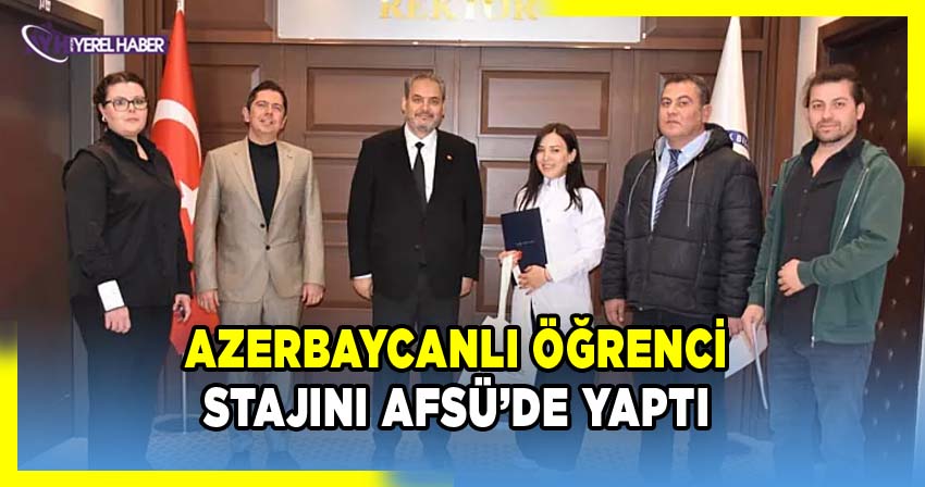 Azerbaycanlı Öğrenci Stajını AFSÜ’de Tamamladı