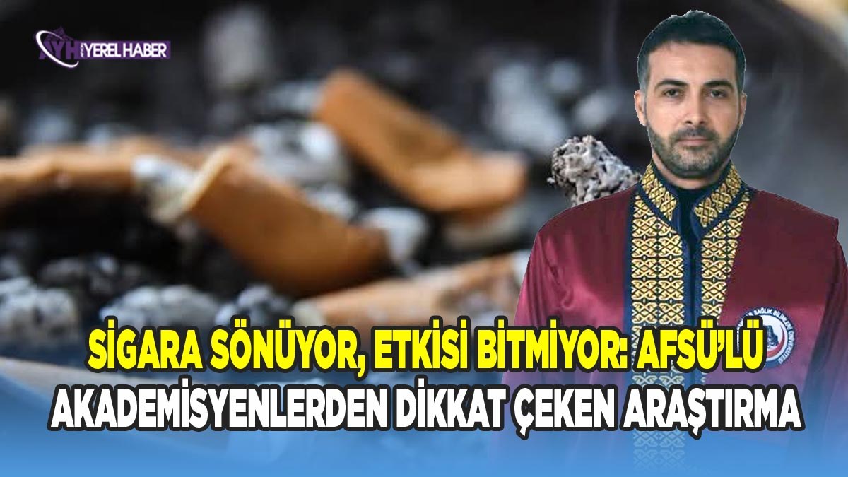 Sigara Sönüyor, Etkisi Bitmiyor: AFSÜ’lü Akademisyenlerden Dikkat Çeken Araştırma
