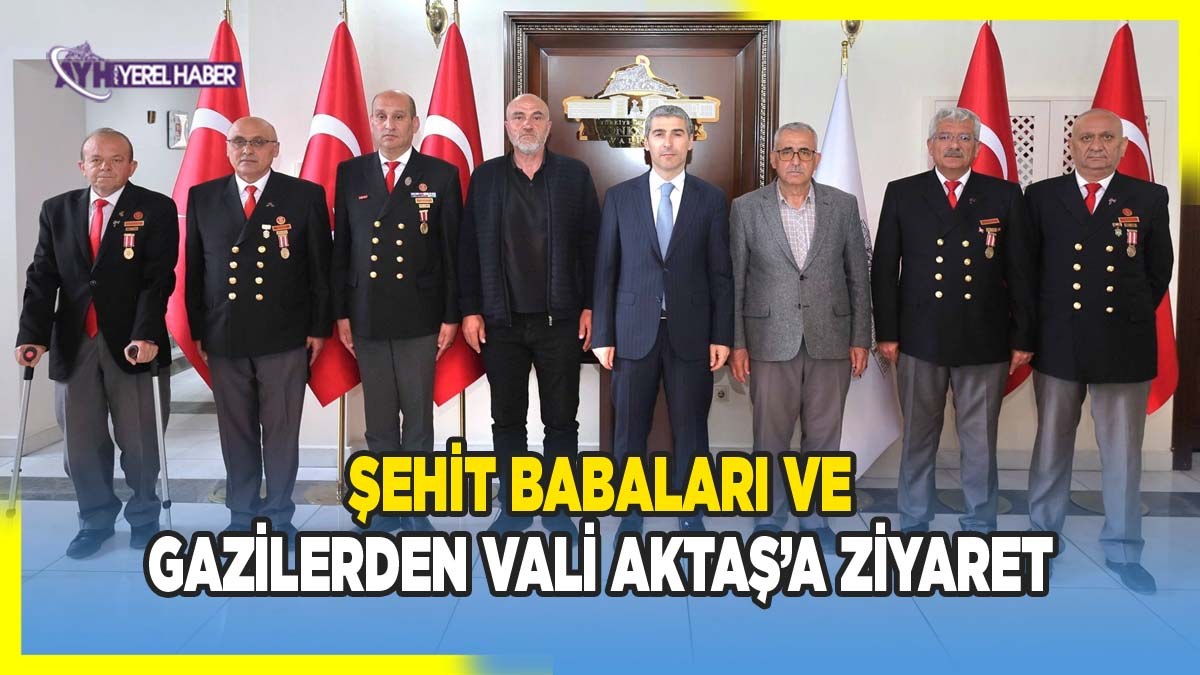 Şehit Babaları ve Gazilerden Vali Aktaş’a Ziyaret