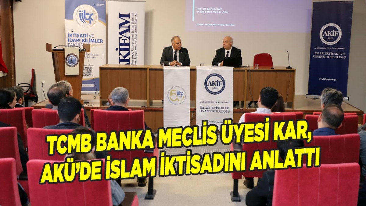 TCMB Banka Meclis Üyesi Kar, AKÜ’de İslam İktisadını Anlattı