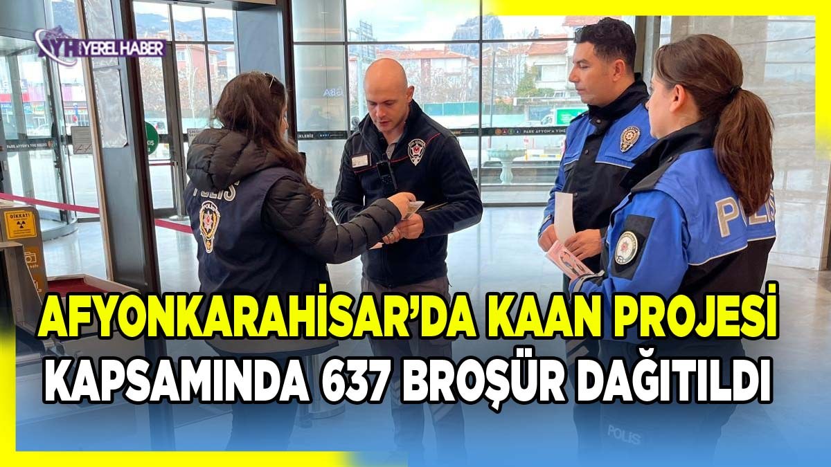 Afyonkarahisar’da KAAN Projesi Kapsamında 637 Broşür Dağıtıldı