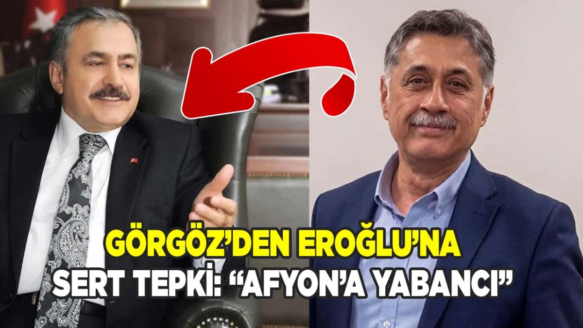 Yalçın Görgöz’den Veysel Eroğlu’na Sert Tepki: 'Afyon’a Yabancı'