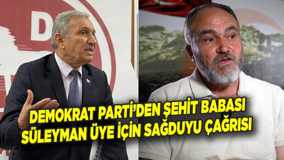 Demokrat Parti’den Şehit Babası Süleyman Üye İçin Sağduyu Çağrısı