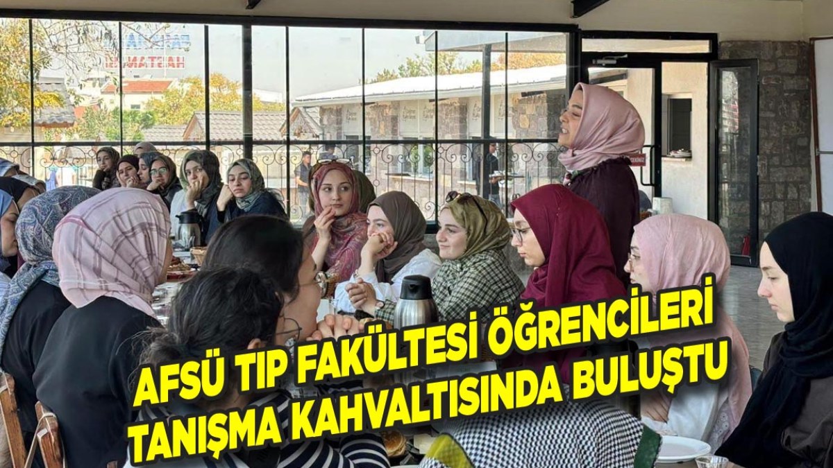 AFSÜ Tıp Fakültesi Öğrencileri Tanışma Kahvaltısında Buluştu