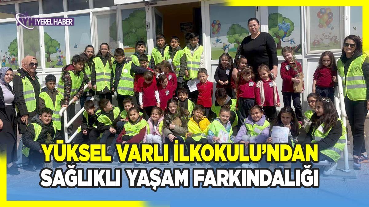 Yüksel Varlı İlkokulu’ndan Sağlıklı Yaşam Farkındalığı