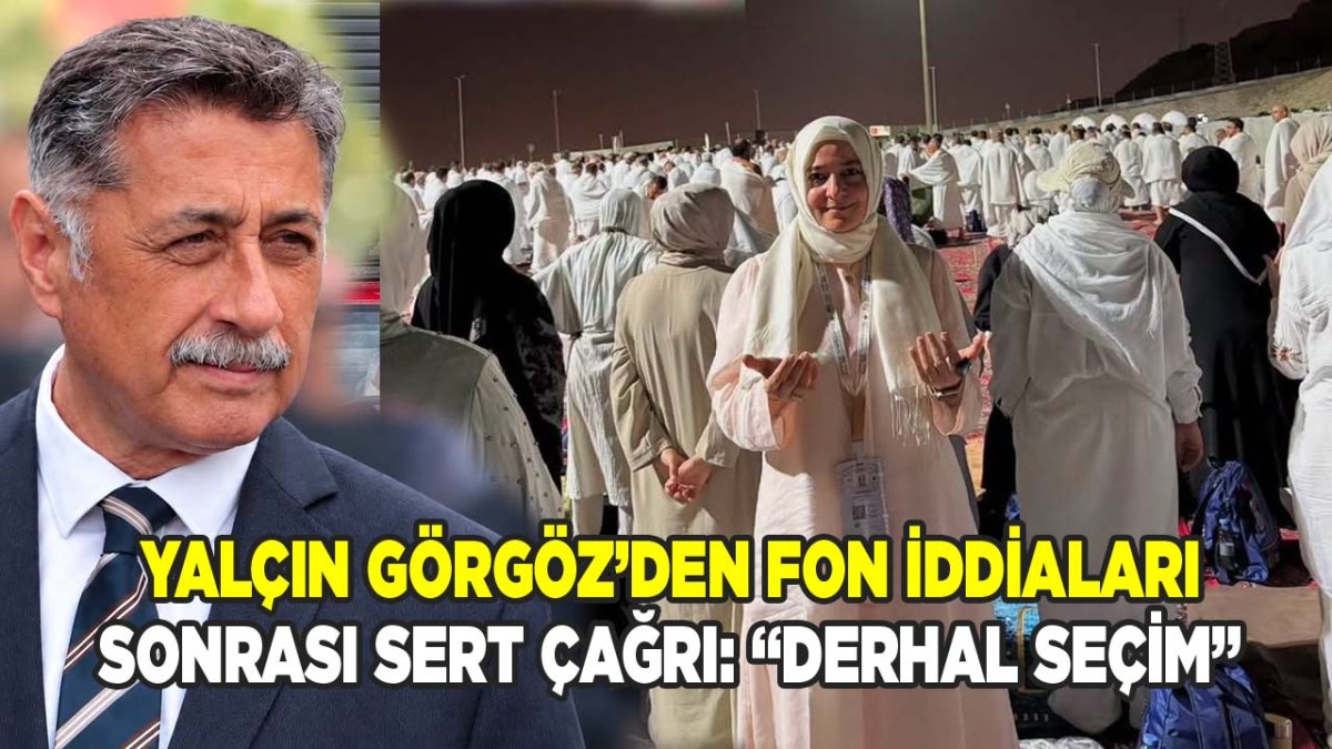 Yalçın Görgöz’den Fon İddiaları Sonrası Sert Çağrı: “Derhal Seçim”