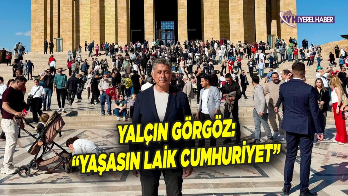 Yalçın Görgöz: “Yaşasın Laik Cumhuriyet”