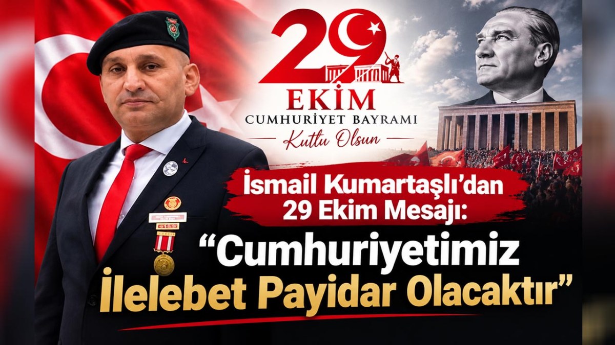 İsmail Kumartaşlı’dan 29 Ekim Mesajı: “Cumhuriyetimiz İlelebet Payidar Olacaktır”