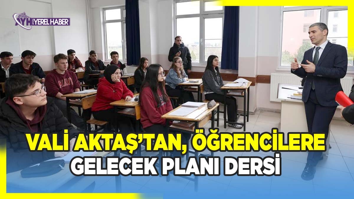 Vali Aktaş'tan öğrencilere gelecek planı dersi
