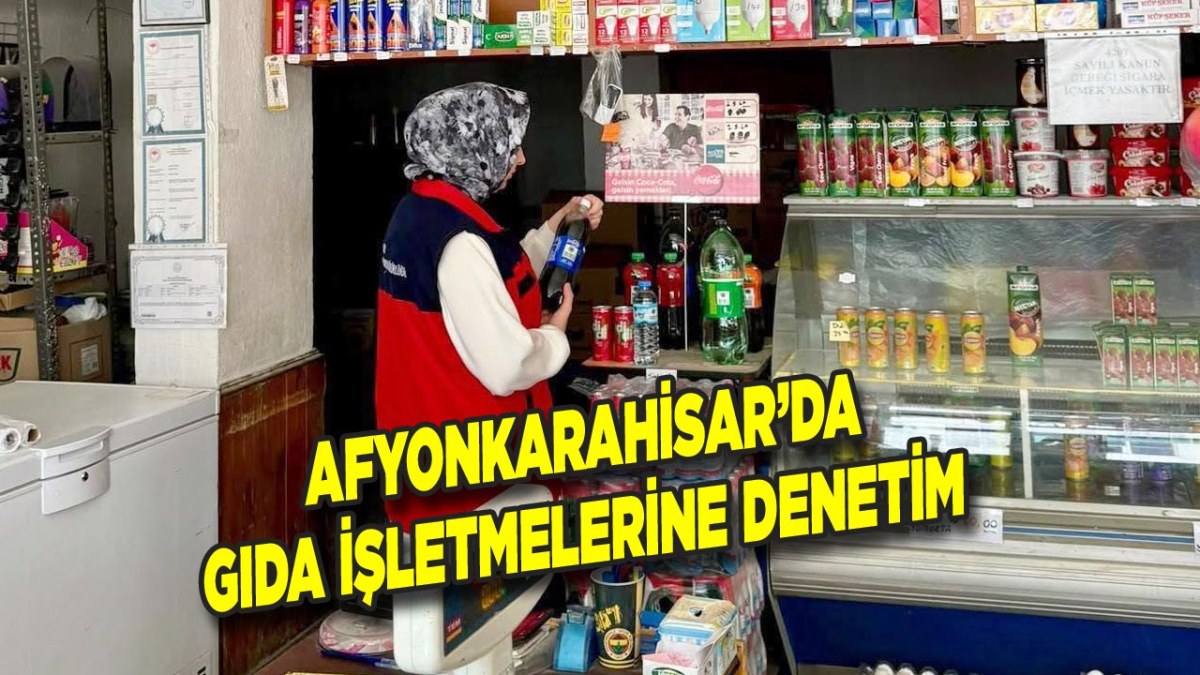 Afyonkarahisar’da Gıda İşletmelerine Denetim