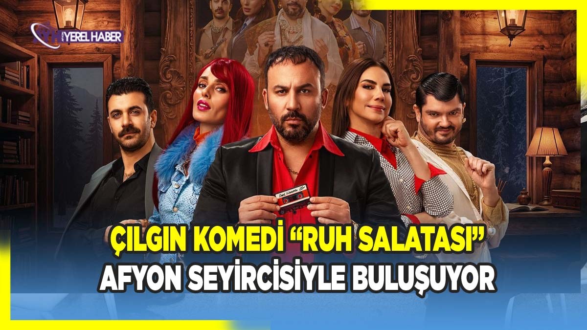 Çılgın komedi “Ruh salatası” afyon seyircisiyle buluşuyor