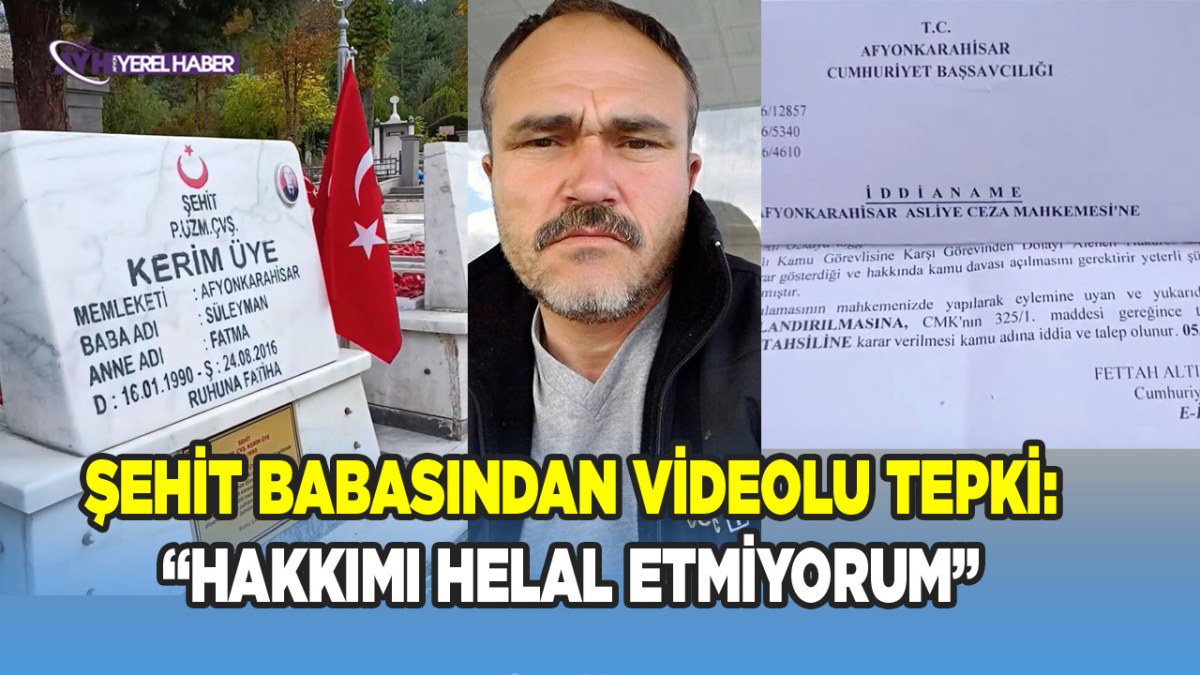 Afyonkarahisar’da şehit babasından videolu tepki: “Hakkımı helal etmiyorum”