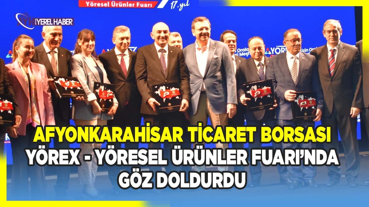 Afyonkarahisar Ticaret Borsası YÖREX - Yöresel Ürünler Fuarı’nda Göz Doldurdu