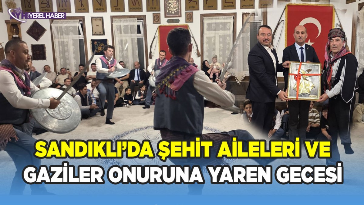 Sandıklı’da Şehit Aileleri ve Gaziler Onuruna Yaren Gecesi Düzenlendi