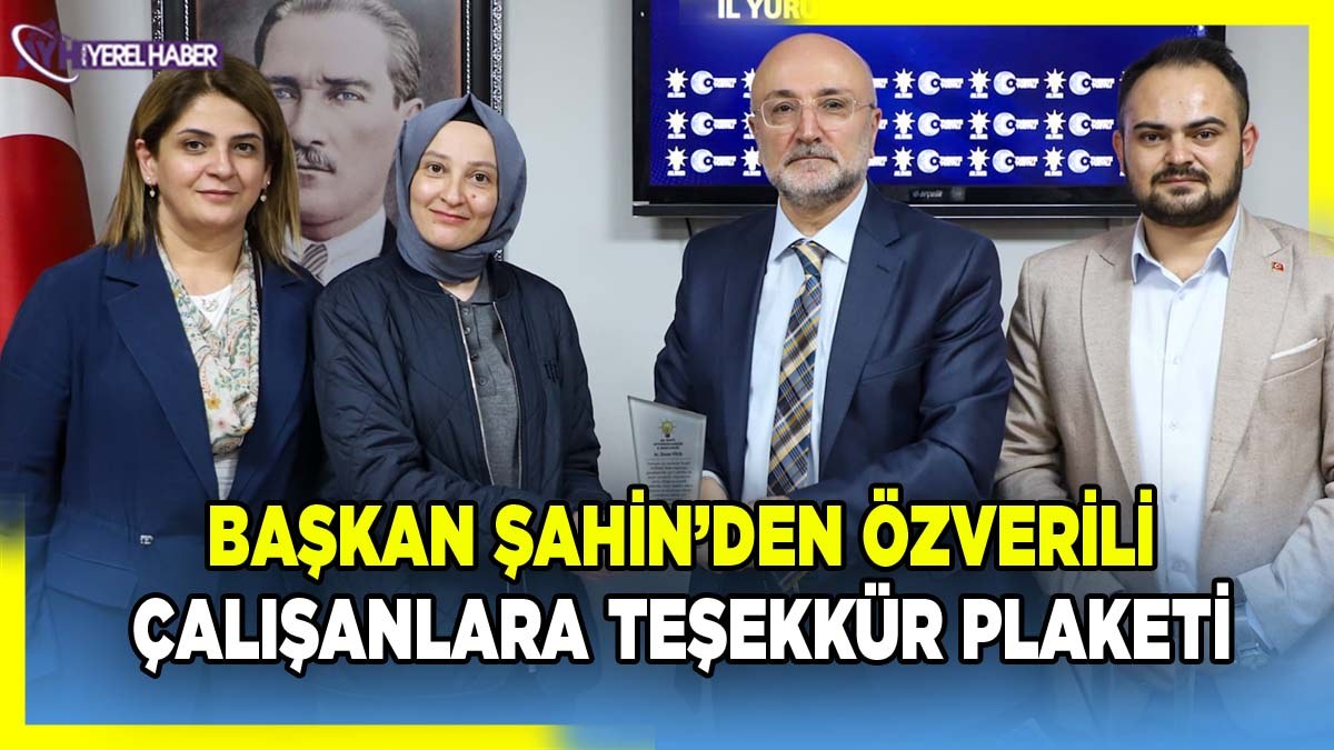 Başkan Şahin’den Özverili Çalışanlara Teşekkür Plaketi