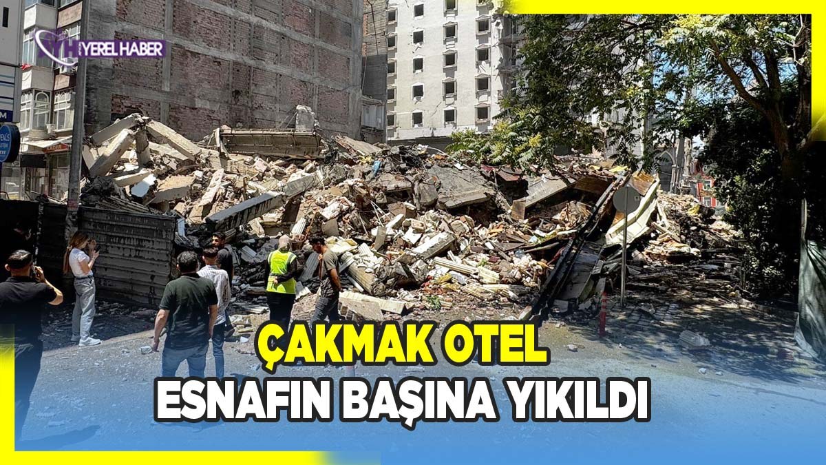 Çakmak Otel, çevre esnafın başına yıkıldı