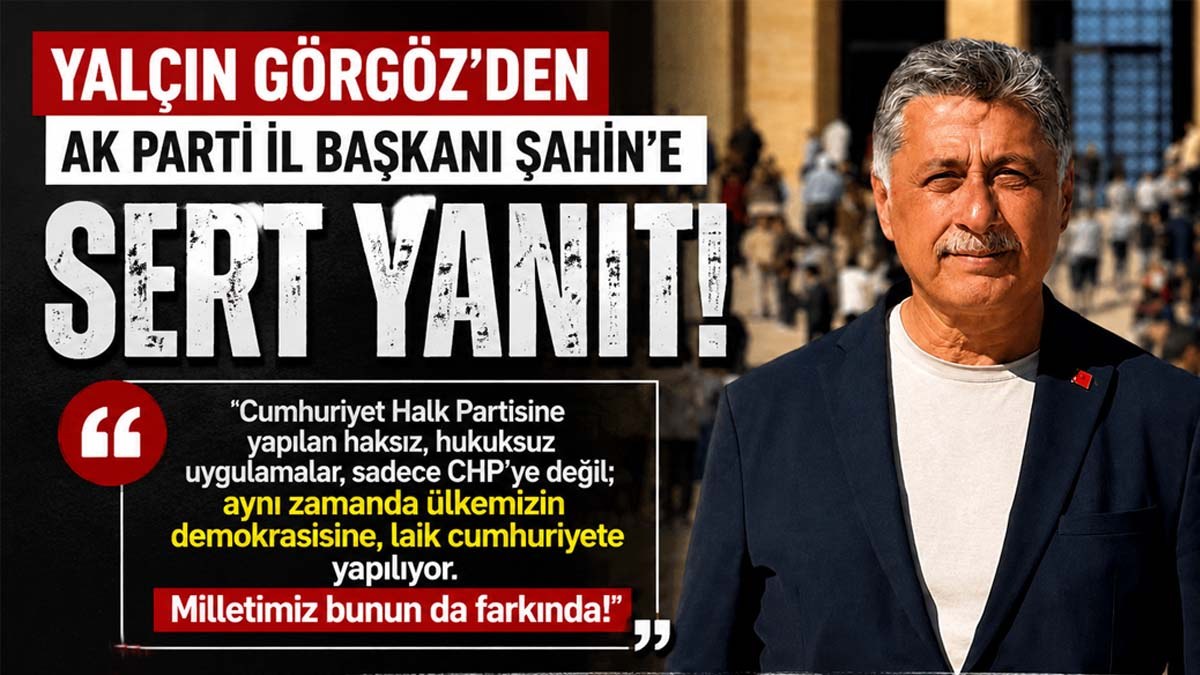 Yalçın Görgöz'den AK Parti İl Başkanı Şahin'e sert Yanıt