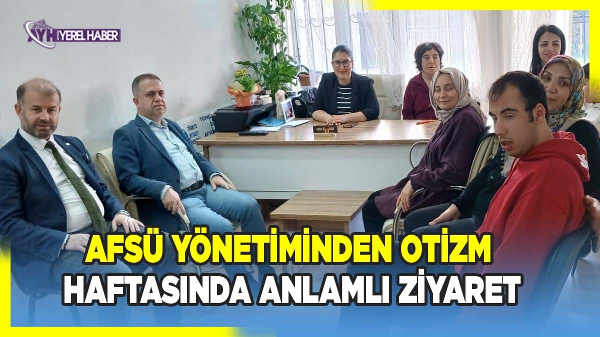 AFSÜ Yönetiminden Otizm Haftasında Anlamlı Ziyaret