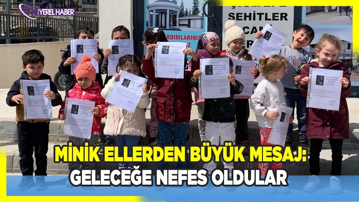 Minik ellerden büyük mesaj: Geleceğe nefes oldular