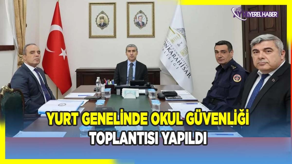 Yurt genelinde okul güvenliği toplantıları yapıldı