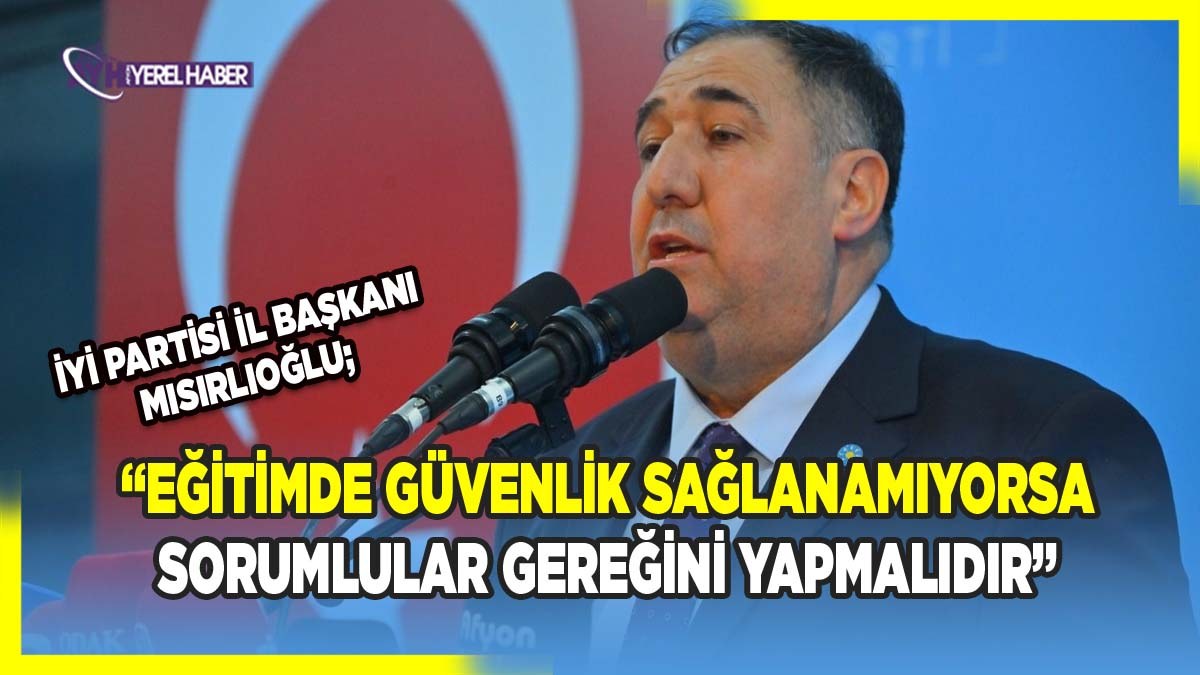 İYİ Parti İl Başkanı Mısırlıoğlu’ndan Sert Tepki: “Bu Sadece Bir Olay Değil, Sistem Sorunudur”