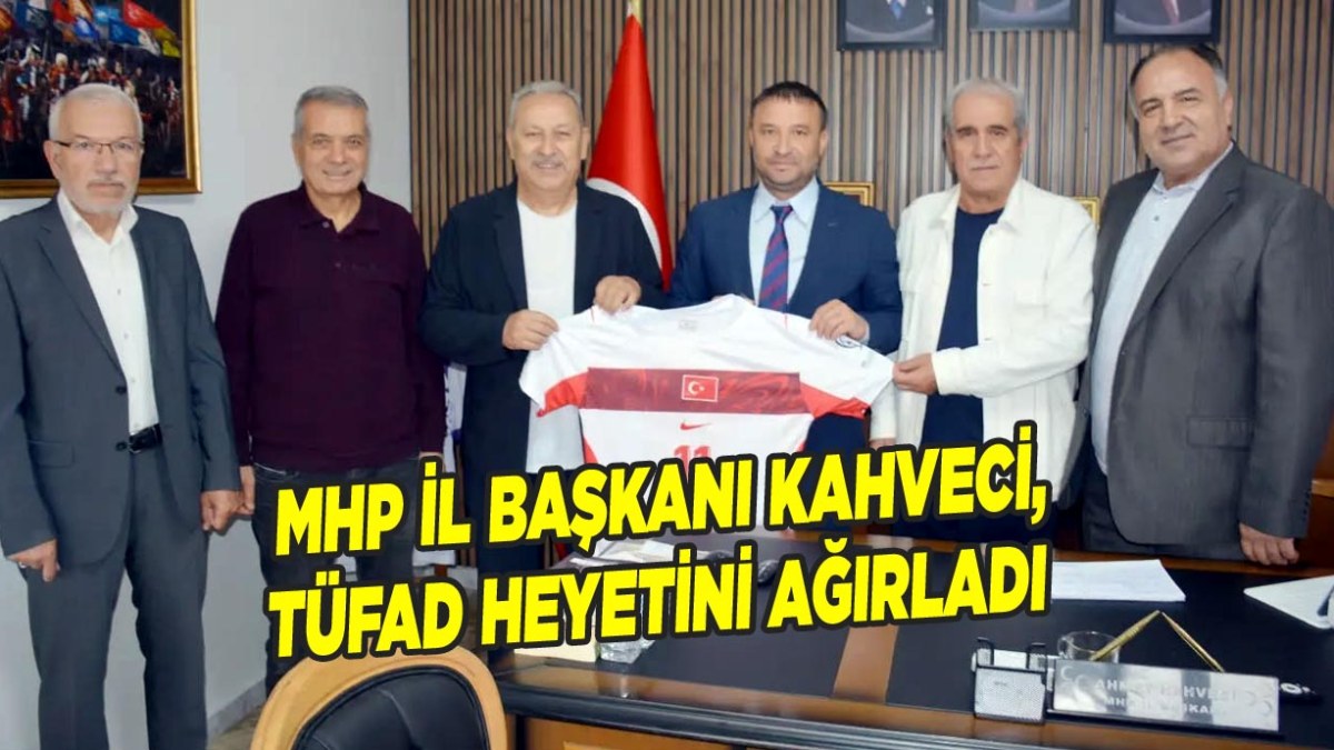 MHP İl Başkanı Kahveci, TÜFAD Heyetini Ağırladı