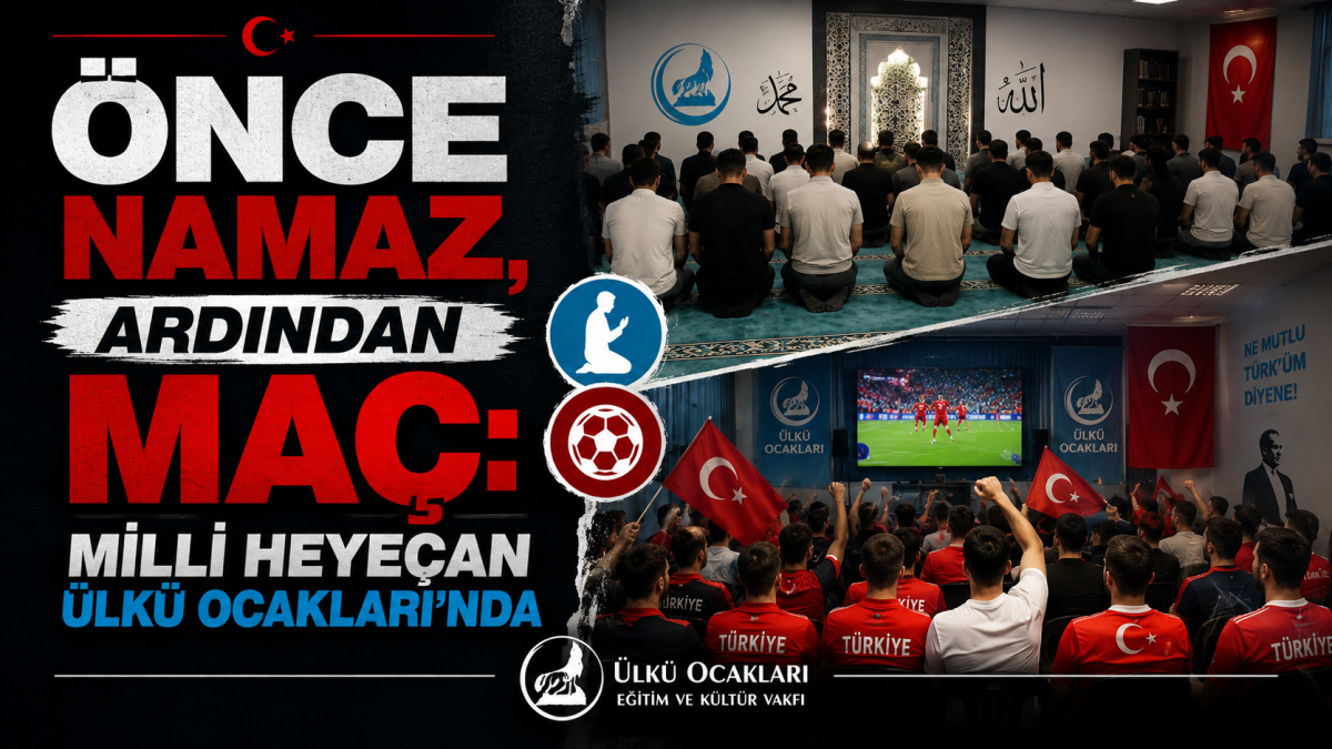 Önce Namaz, Ardından Maç: Milli Heyecan Ülkü Ocakları’nda