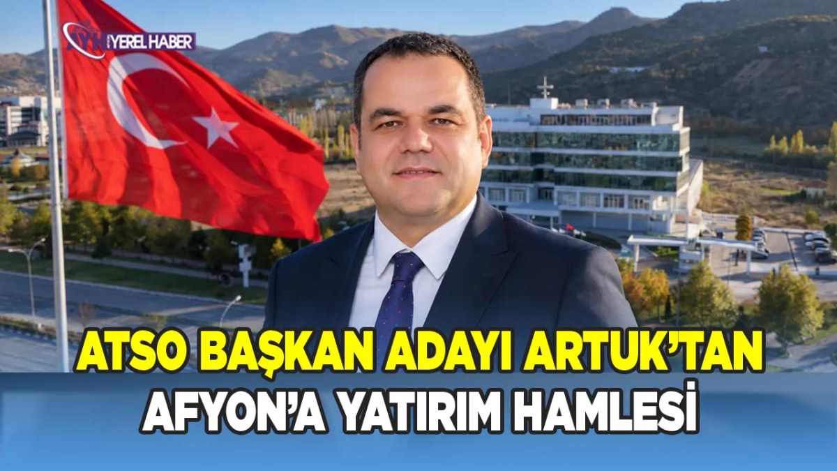 ATSO Başkan Adayı Artuk’tan Afyon’a Yatırım Hamlesi