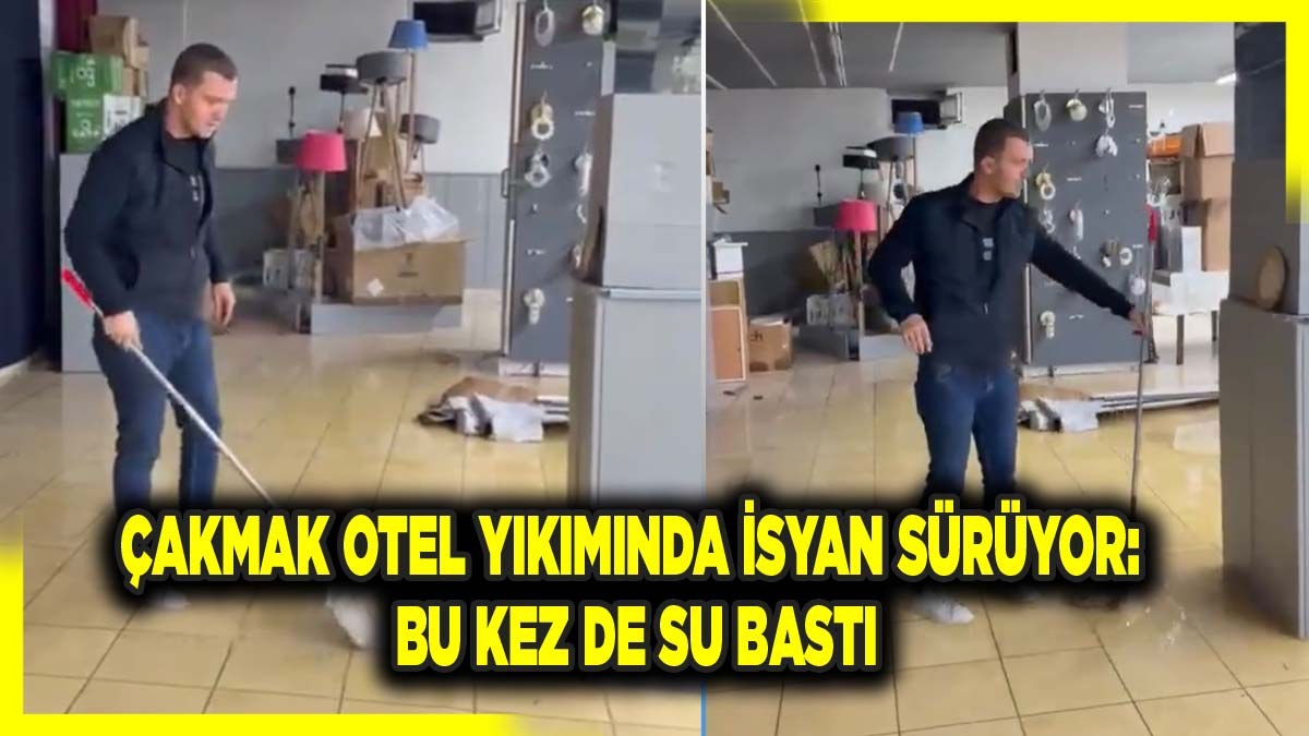 Çakmak Otel Yıkımında Esnafın İsyanı Sürüyor: Bu Kez Su Bastı