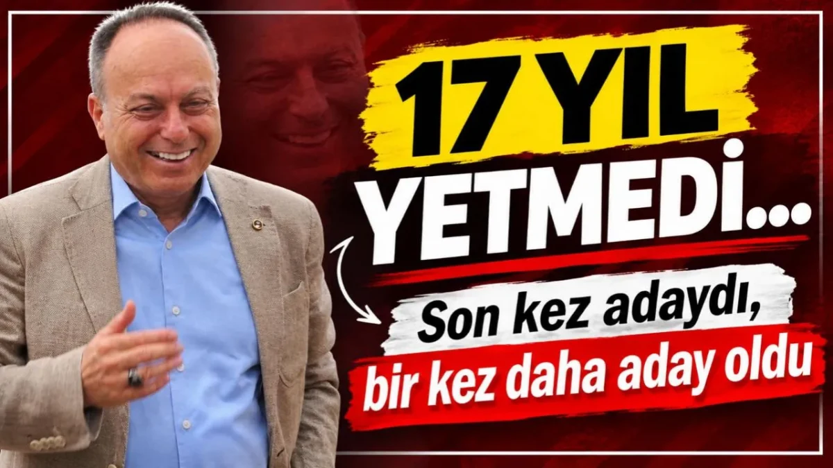 17 yıl yetmedi…Son kez adaydı, bir kez daha aday oldu