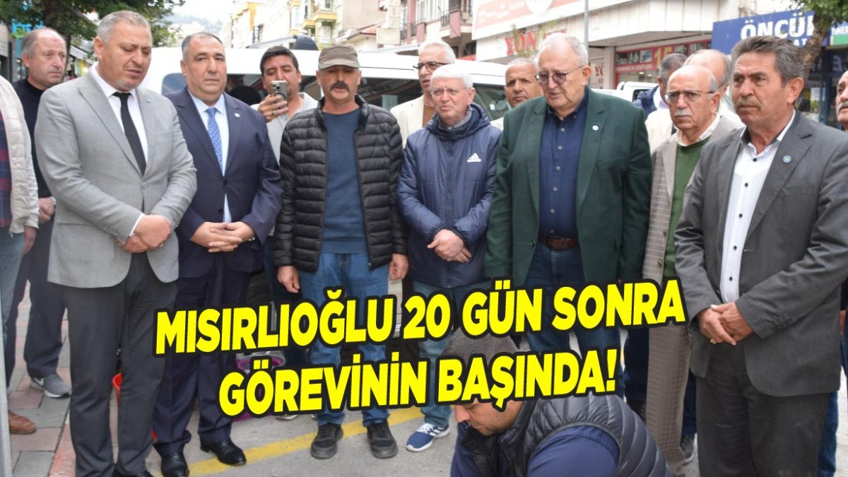 Mısırlıoğlu 20 gün sonra görevinin başında!