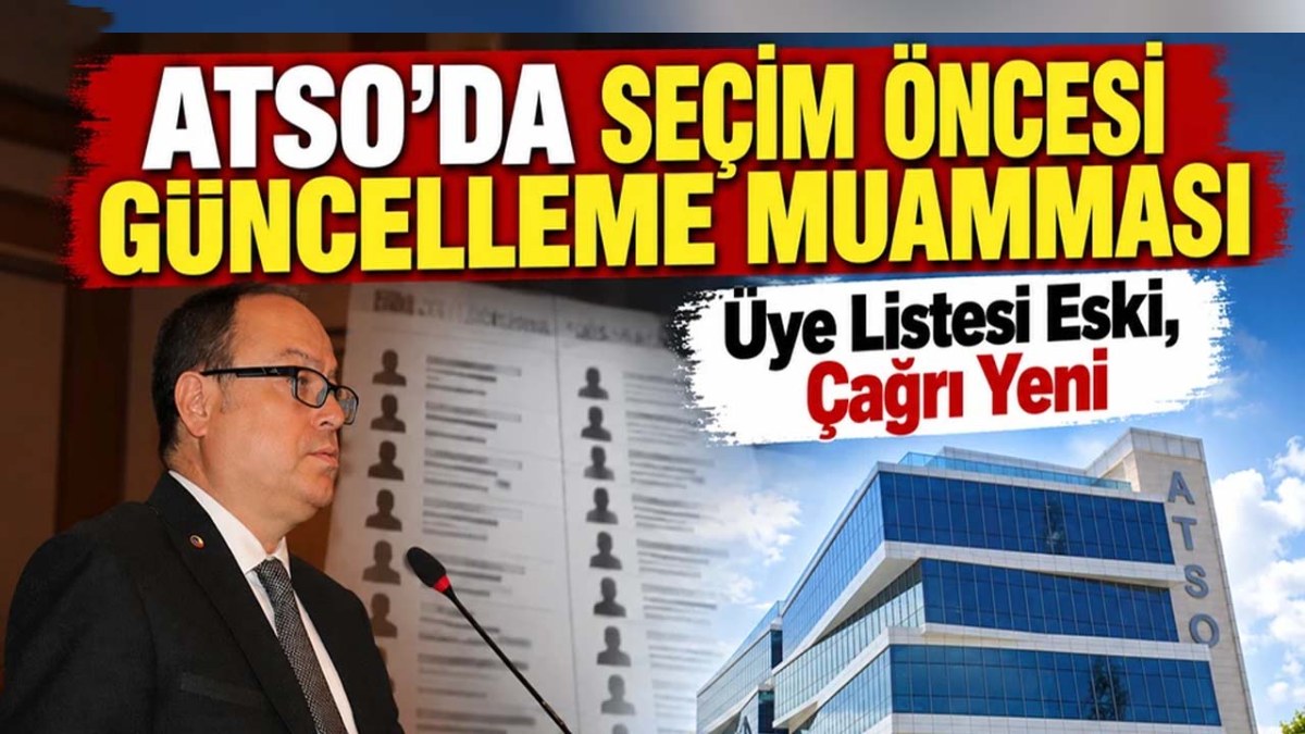 ATSO’da seçim öncesi güncelleme muamması: Üye listesi eski, Çağrı yeni