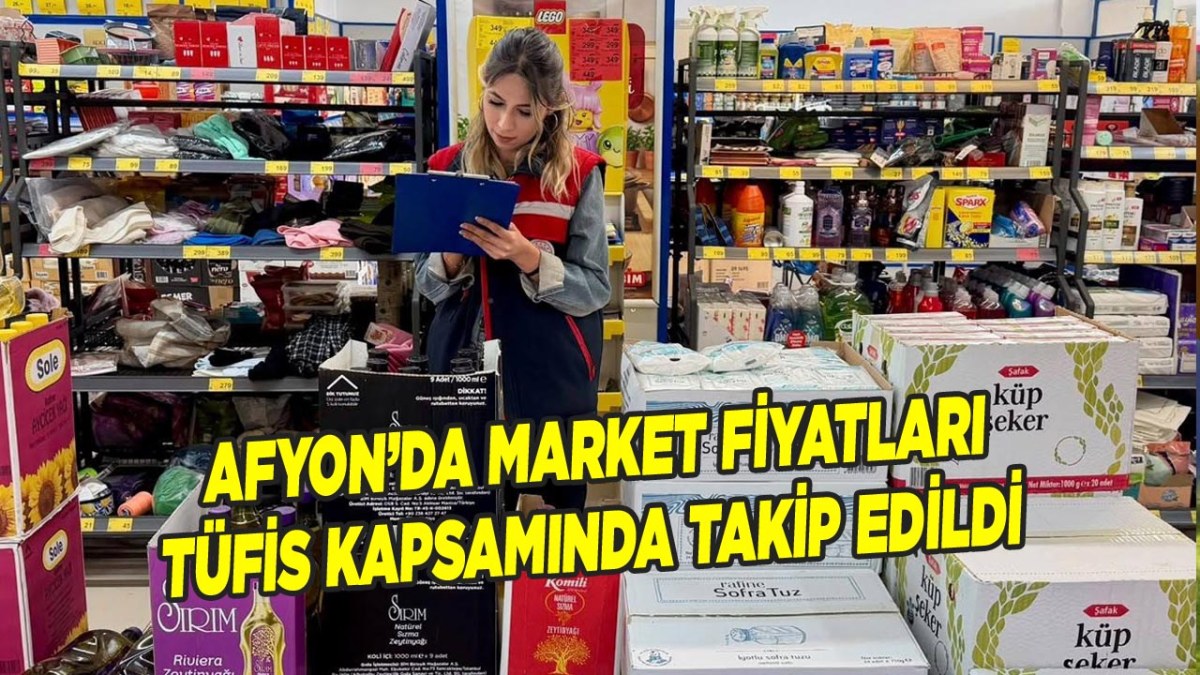 Afyon’da Market Fiyatları TÜFİS Kapsamında Takip Edildi