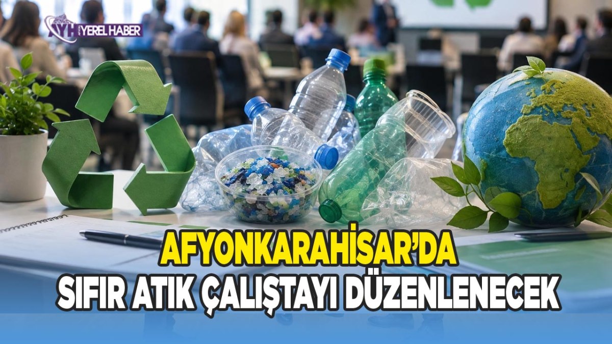 Afyonkarahisar’da Sıfır Atık Çalıştayı Düzenlenecek