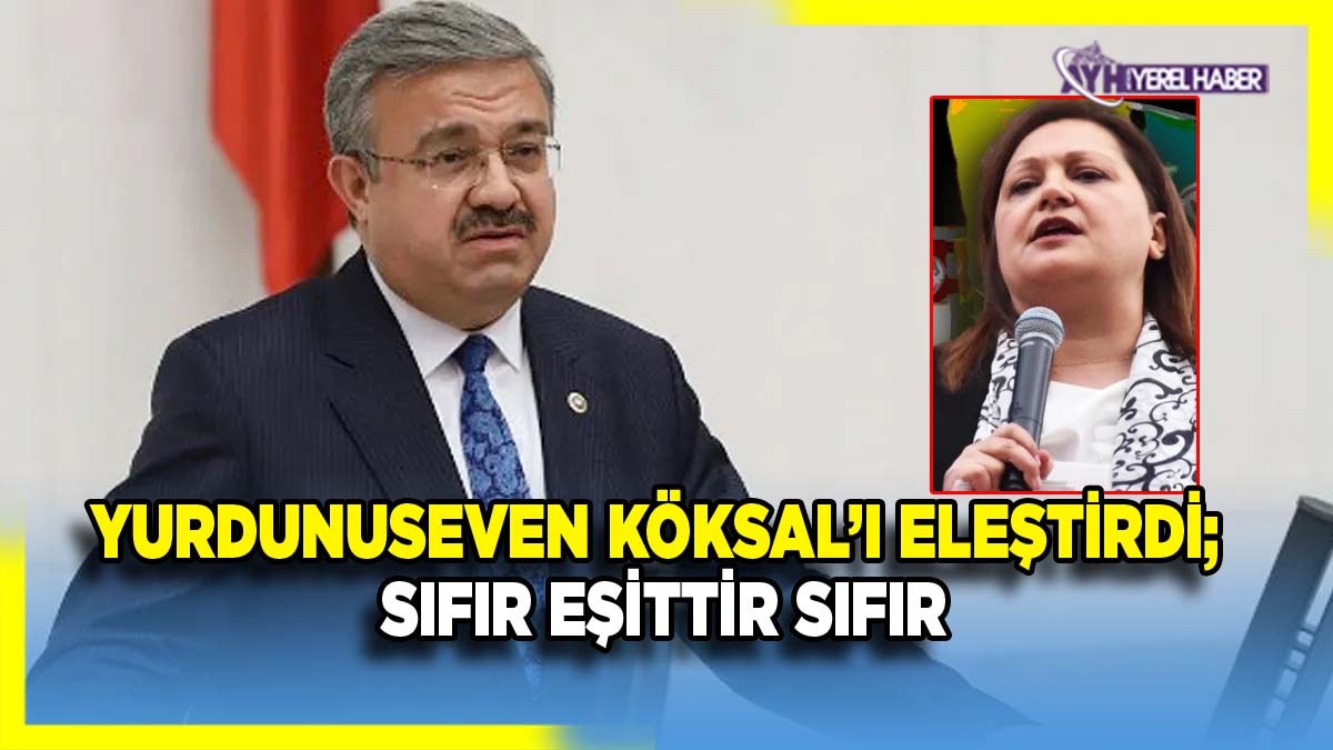 Yurdunuseven, Köksal ve yönetimini eleştirdi: Sıfır Eşittir Sıfır