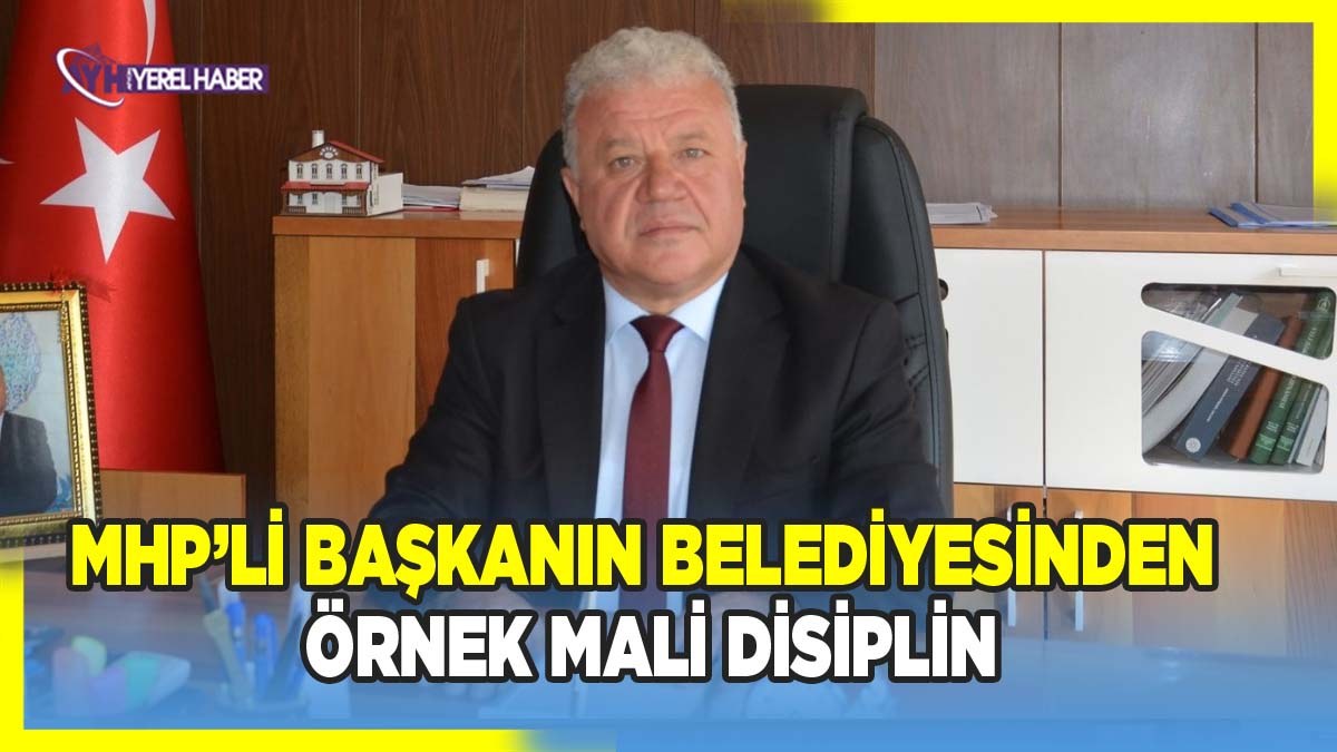 MHP’li Başkanın Belediyesinden Örnek Mali Disiplin