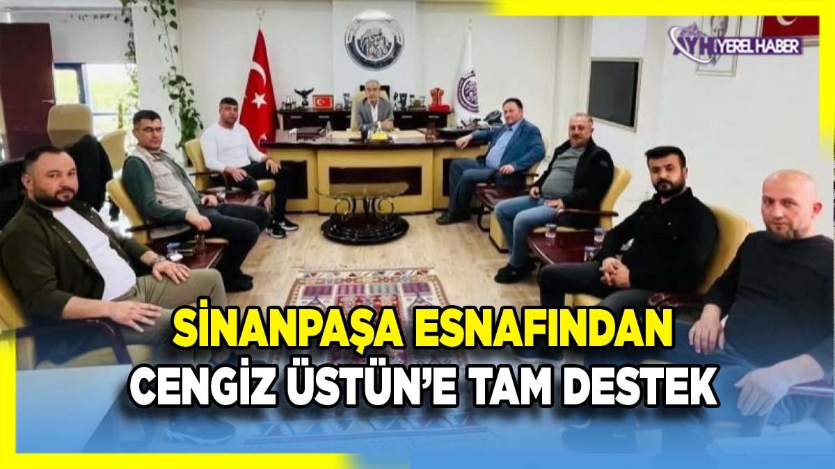 Sinanpaşa Esnafından Cengiz Üstün’e Tam Destek