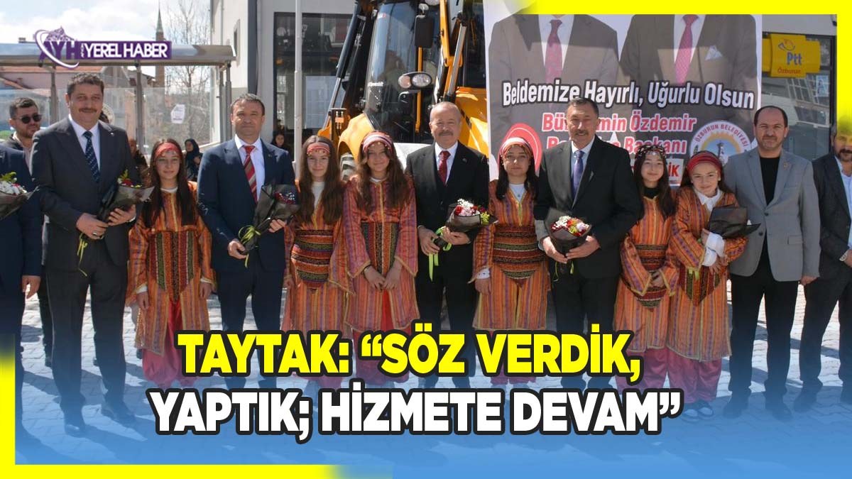 Mehmet Taytak; 'Söz verdik yaptık, hizmete devam'