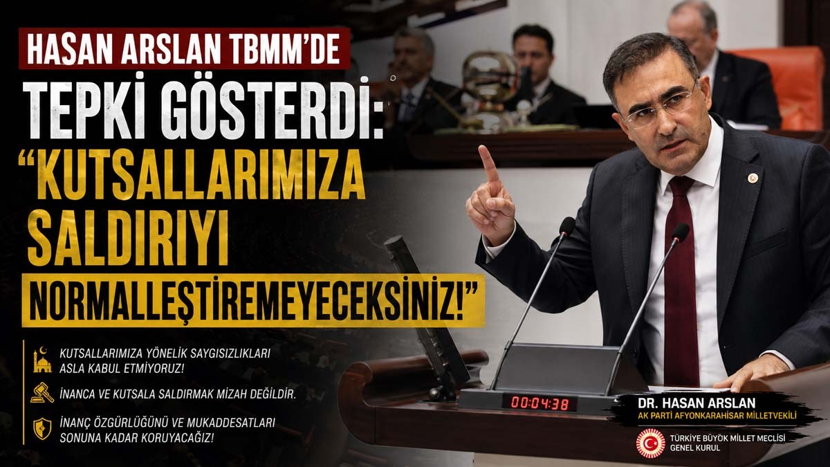 Milletvekili Arslan; ‘Kutsallarımıza Saldırıyı Normalleştiremeyeceksiniz!’