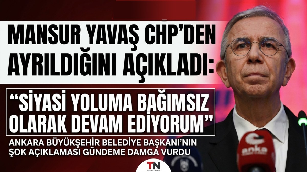 Mansur Yavaş CHP’den Ayrıldığını Açıkladı: “Siyasi Yoluma Bağımsız Olarak Devam Ediyorum”