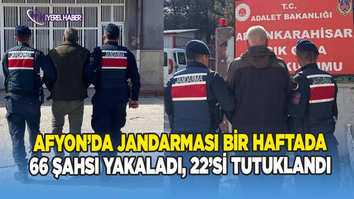 Afyonkarahisar’da Jandarmadan Bir Haftada 66 Şahıs Yakalandı, 22’si Tutuklandı