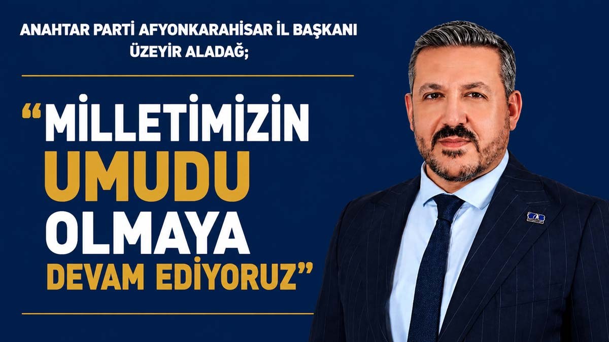 Anahtar Parti'li Aladağ; “Milletimizin Umudu Olmaya Devam Ediyoruz”