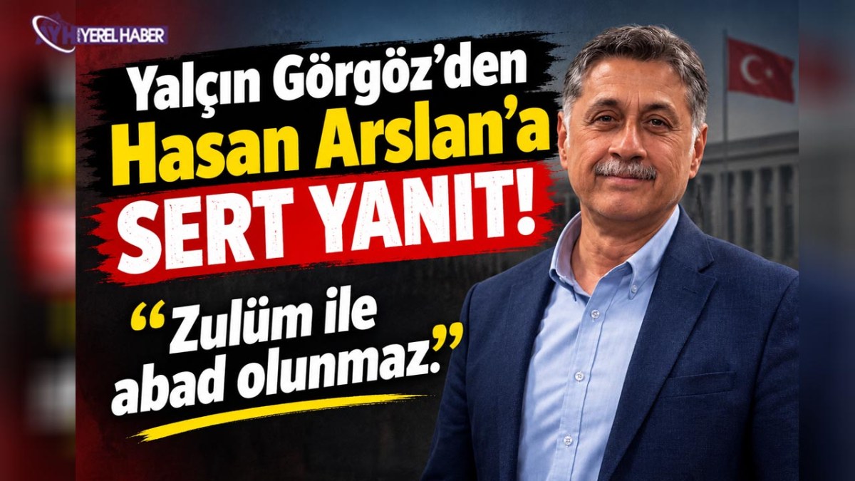 Görgöz’den Hasan Arslan’a Sert Yanıt: 'Zulüm İle Abad Olunmaz!'
