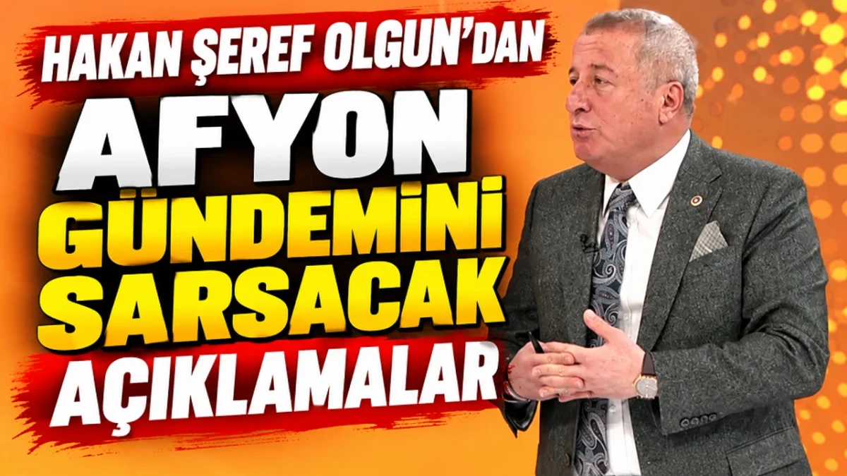 Hakan Şeref Olgun’dan Afyon gündemini sarsacak açıklamalar!